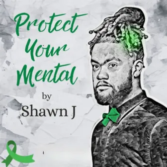 Protect Your Mental by Shawn J