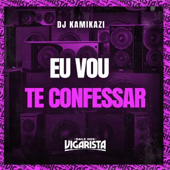 Eu Vou Te Confessar by Baile dos Vigarista