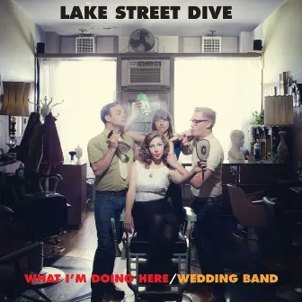 What I'm Doing Here/Wedding Band by Lake Street Dive