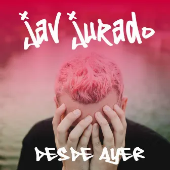 Desde Ayer by Jav Jurado