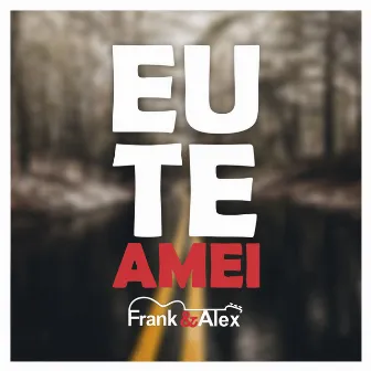 Eu Te Amei by Frank & Alex