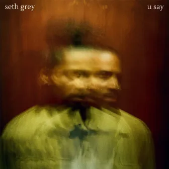 U Say by Seth Grey