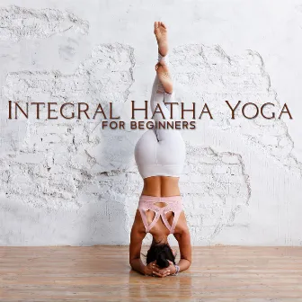 Integral Hatha Yoga for Beginners: Yoga Class, Meditation and Relaxation by Alice YogaCoach