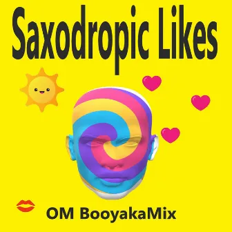 Saxodropic Likes by OM BooyakaMix