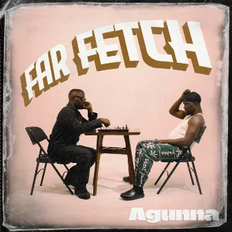 Far-Fetch by Agunna