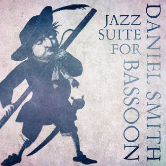 Jazz Suite for Bassoon by Daniel Smith