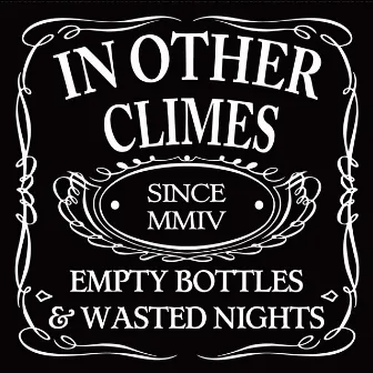 Empty Bottles & Wasted Nights by In Other Climes