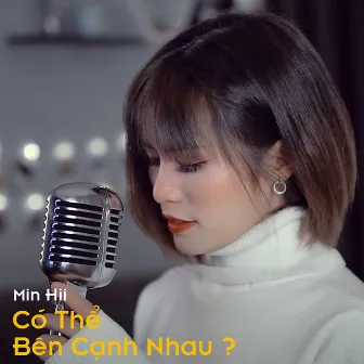 Có Thể Bên Cạnh Nhau? by Min Hii