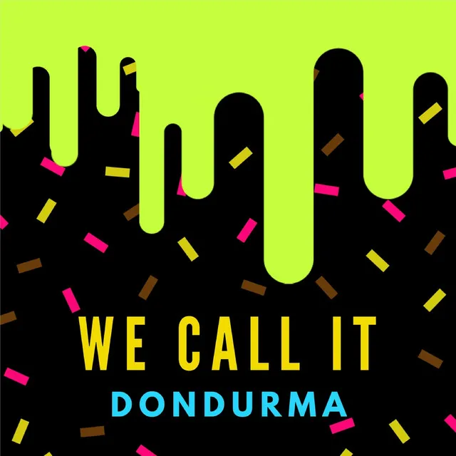 We call it Dondurma