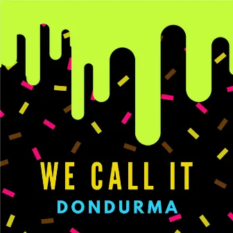 We call it Dondurma by Unknown Artist