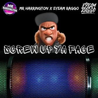 SCREW UP YA FACE by EYEAM RAGGO