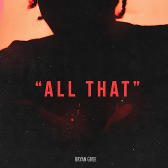 All That by Bryan Ghee