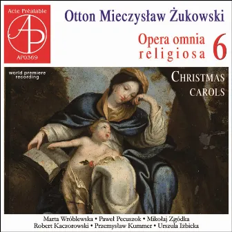 Żukowski: Opera omnia religiosa, Vol. 6 (Christmas Carols) by Otton Mieczysław Żukowski