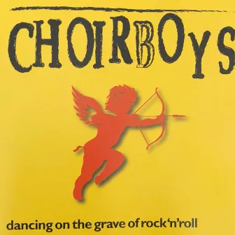 Dancing on the Grave of Rock 'n' Roll by Choirboys