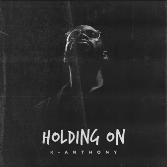 Holding on by K-Anthony