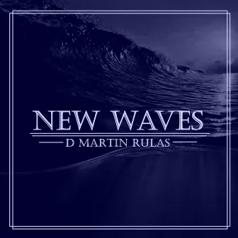 New Waves by D Martin Rulas