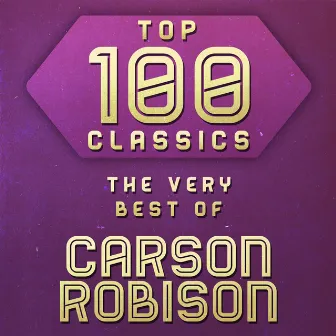 Top 100 Classics - The Very Best of Carson Robison by Carson Robison