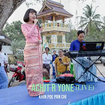 Achit R Yone (Live) by Khin Poe Pan Chi