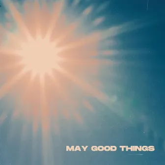 May Good Things by JULEZ