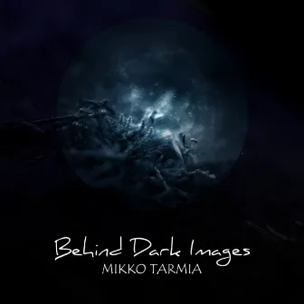 Behind Dark Images by Mikko Tarmia