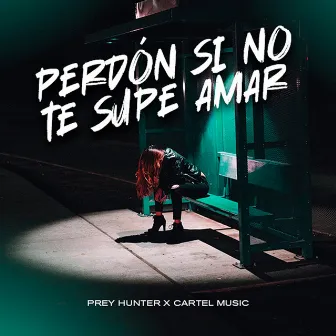 Perdón Si No Te Supe Amar by Cartel Music