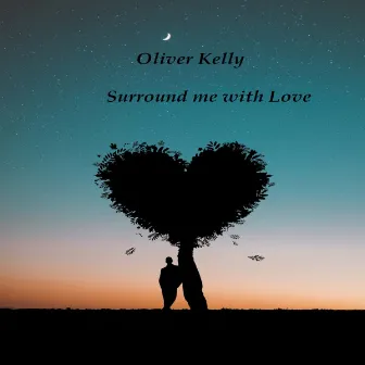 Surround Me With Love by Oliver Kelly