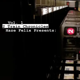 Haze Felix Presents: 2 Train Chronicles, Vol. 1 by Haze Felix