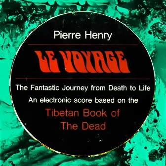 Le Voyage - Pierre Henry's Fantastic Journey from Life to Death, Based on the Tibetan Book of the Dead by Otto Luening