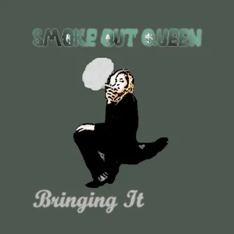 Bringing It by Smoke Out Queen