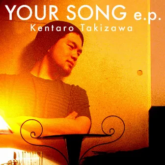 YOUR SONG E.P. by Kentaro Takizawa