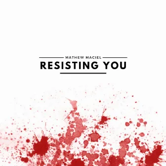 Resisting You by Mathew Maciel