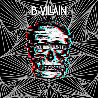 You Don't Want It by B-Villain