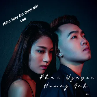 Hôm Nay Em Cưới Rồi (Lofi) by Phan Nguyen Hoang Anh