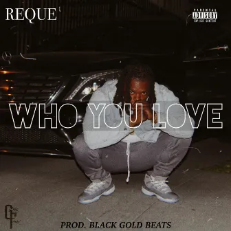 Who You Love by Reque