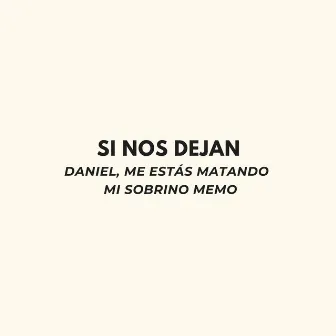 Si Nos Dejan by Daniel, Me Estás Matando