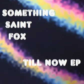 Till Now by Something Saint Fox