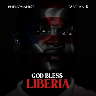 God Bless Liberia by Tan Tan B