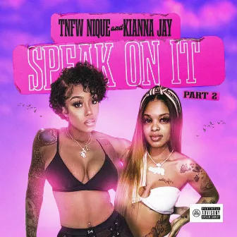 Speak On It, Pt. 2 (Kianna Jay) by Tnfw Nique