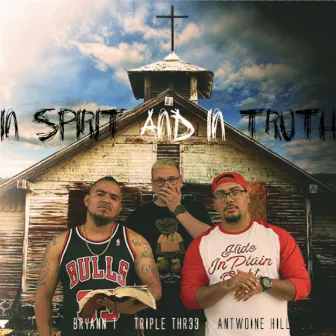 In Spirit and in Truth by Triple Thr33