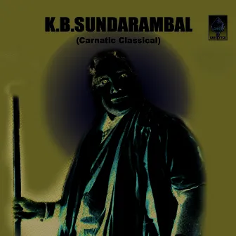 K B Sundarambal - Carnatic Classical by K. B. Sundarambal