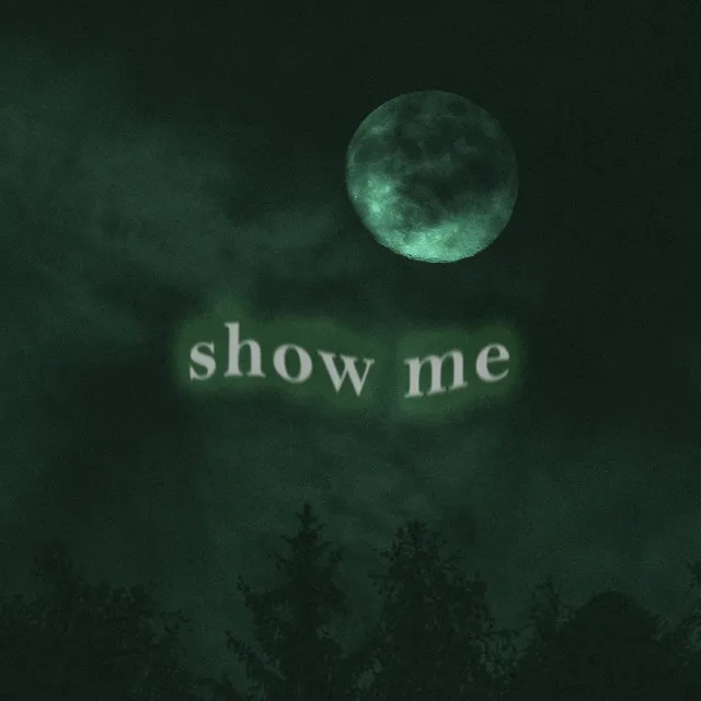 show me