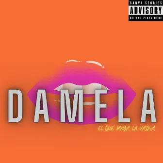 D A M E L A by Elquepuyalavaina prod