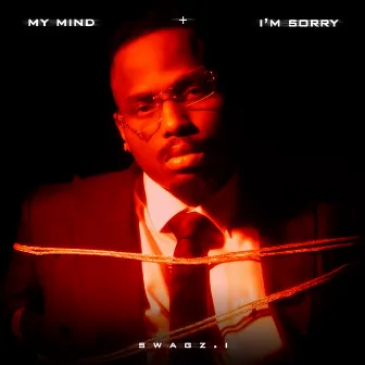 My Mind / I'm Sorry by Swagz.i