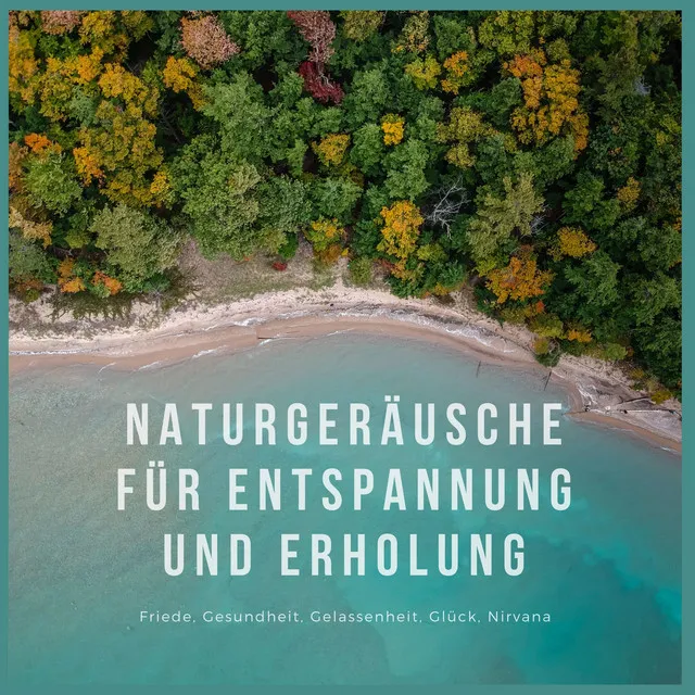 Naturgeräusche für Entspannung und Erholung – Friede, Gesundheit, Gelassenheit, Glück, Nirvana