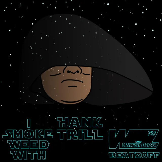 I Smoke Weed With Hank Trill