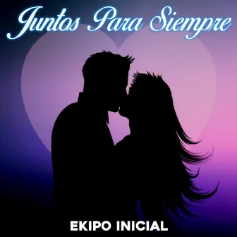 Juntos Para Siempre by Ekipo Inicial