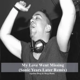 My Love Went Missing (Sonic Years Later Remix) by Aquilon Deep