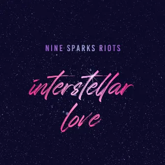 Interstellar Love by Nine Sparks Riots