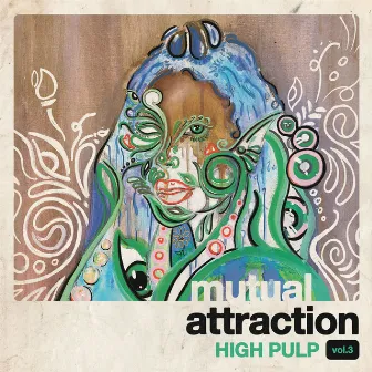 Mutual Attraction Vol. 3 by High Pulp