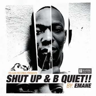 SHUT UP & B QUIET!! by Emane